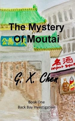 The Mystery of Moutai by Chen, G. X.
