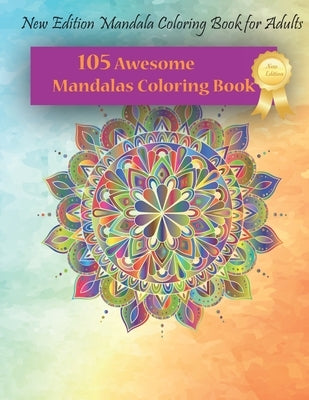 105 Awesome Mandalas Coloring Book: New Edition Mandala Coloring Book for Adults, 105 Pages: 8,5 x 11 inches by Yogamanda