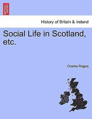Social Life in Scotland, etc. by Rogers, Charles
