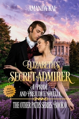 Elizabeth's Secret Admirer: A Pride and Prejudice Novella by Kai, Amanda