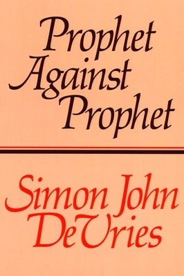 Prophet Against Prophet: The Role of the Micaiah Narrative (1 Kings 22) in the Development of Early Prophetic Tradition by DeVries, Simon