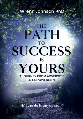 The Path To Success Is Yours: A Journey from Adversity to Empowerment by Johnson, Wrenn