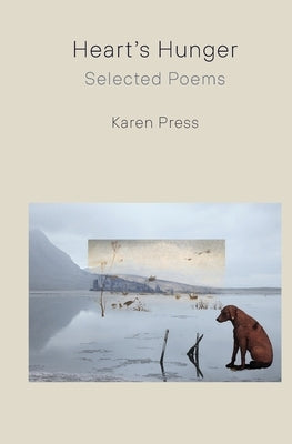 Heart's Hunger: Selected Poems by Press, Karen