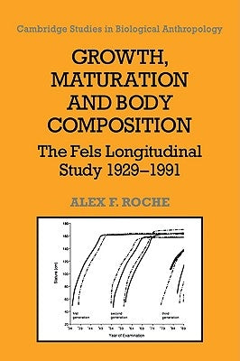 Growth, Maturation, and Body Composition: The Fels Longitudinal Study 1929 1991 by Roche, Alex F.