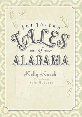 Forgotten Tales of Alabama by Kazek, Kelly
