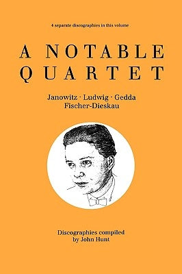 A Notable Quartet. 4 Discographies. Gundula Janowitz, Christa Ludwig, Nicolai Gedda, Dietrich Fischer-Dieskau. [1995]. by Hunt, John