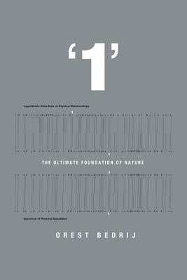 '1': The Ultimate Foundation of Nature by Bedrij, Orest
