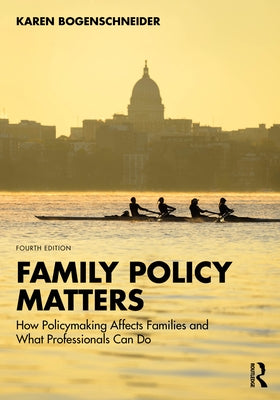 Family Policy Matters: How Policymaking Affects Families and What Professionals Can Do by Bogenschneider, Karen