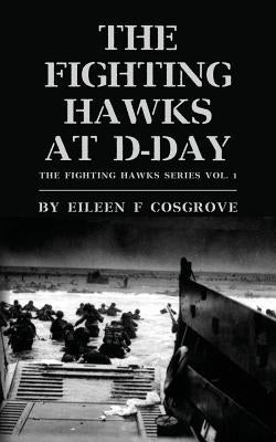 The Fighting Hawks at D-Day: The Fighting Hawks Series Vol. 1 by Cosgrove, Eileen F.