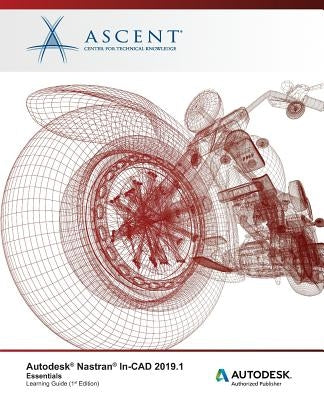 Autodesk Nastran In-CAD 2019.1: Essentials: Autodesk Authorized Publisher by Ascent -. Center for Technical Knowledge