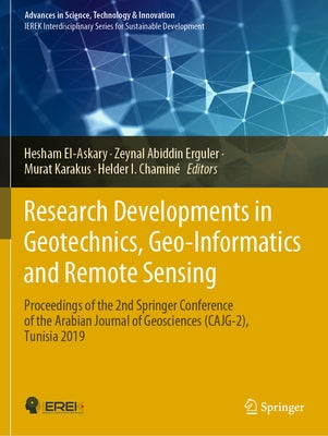 Research Developments in Geotechnics, Geo-Informatics and Remote Sensing: Proceedings of the 2nd Springer Conference of the Arabian Journal of Geoscie by El-Askary, Hesham