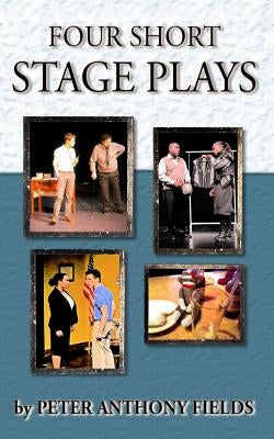 Four Short Stage Plays by Fields, Peter Anthony