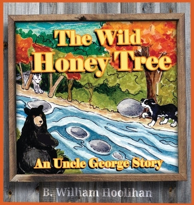 The Wild Honey Tree: An Uncle George Story Book 4 by Hoolihan, B. William