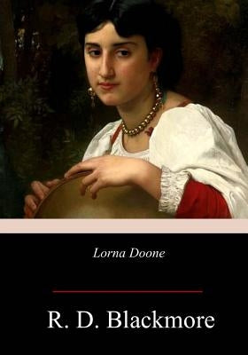 Lorna Doone: A Romance of Exmoor by Blackmore, R. D.