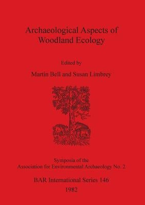 Archaeological Aspects of Woodland Ecology by Limbrey, Susan
