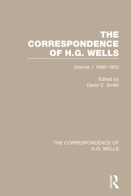 The Correspondence of H.G. Wells: Volume 1 1880-1903 by Smith, David C.