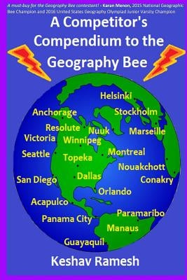 A Competitor's Compendium to the Geography Bee by Ramesh, Keshav