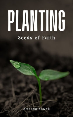 Planting Seeds of Faith by Nowak, Amanda