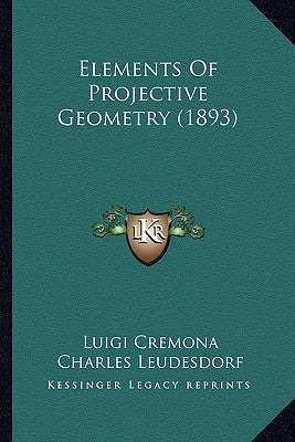 Elements Of Projective Geometry (1893) by Cremona, Luigi