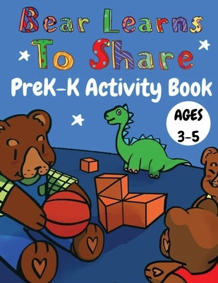 Bear Learns to Share PreK-K Activity Book by Murray, Ayanna Murray