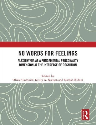 No Words for Feelings: Alexithymia as a Fundamental Personality Dimension at the Interface of Cognition by Luminet, Olivier