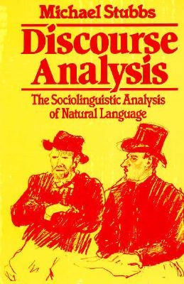Discourse Analysis: The Sociolinguistic Analysis of Natural Language by Stubbs, Michael