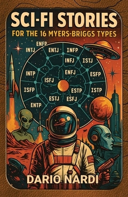Sci-Fi Stories for the 16 Myers-Briggs Types by Nardi, Dario