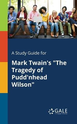 A Study Guide for Mark Twain's "The Tragedy of Pudd'nhead Wilson" by Gale, Cengage Learning