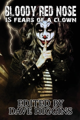 Bloody Red Nose: Fifteen Fears of a Clown by Higgins, David R.