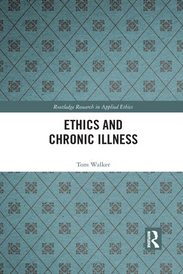 Ethics and Chronic Illness by Walker, Tom