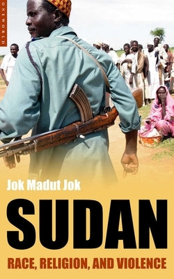 Sudan: Race, Religion and Violence by Jok, Jok Madut
