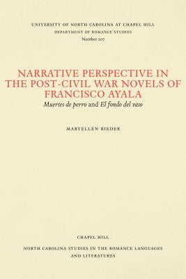 Narrative Perspective in the Post-Civil War Novels of Francisco Ayala: Muertes de Perro and El Fondo del Vaso by Bieder, Maryellen