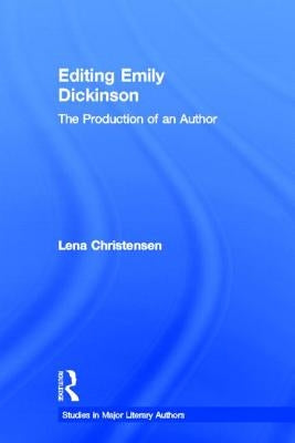Editing Emily Dickinson: The Production of an Author by Christensen, Lena