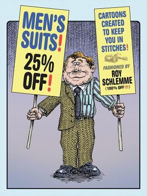 Men's Suits! 25% Off!: Cartoons Created to Keep You in Stitches by Schlemme, Roy