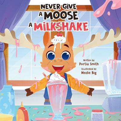 Never Give a Moose a Milkshake! by Big, Medie