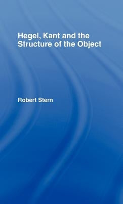 Hegel, Kant and the Structure of the Object by Stern, Robert