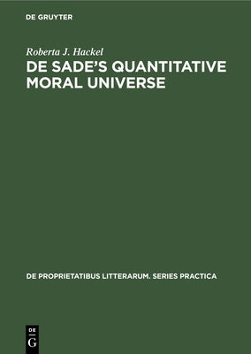 de Sade's Quantitative Moral Universe: Of Irony, Rhetoric, and Boredom by Hackel, Roberta J.