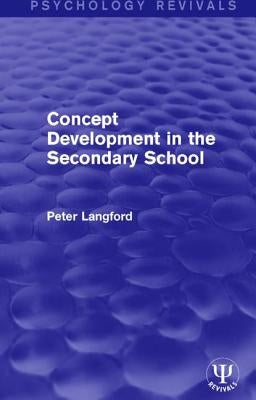 Concept Development in the Secondary School by Langford, Peter