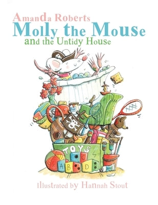 Molly the Mouse and the Untidy House by Roberts, Amanda