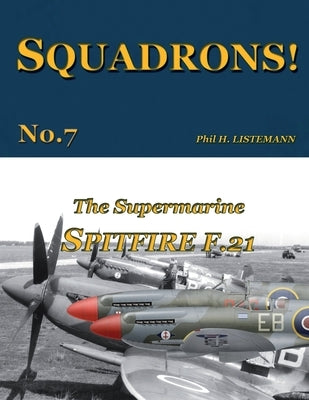 The Supermarine Spitfire F.21 by Listemann, Phil H.