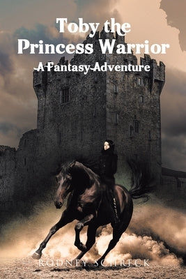 Toby the Princess Warrior: A Fantasy Adventure by Schreck, Rodney