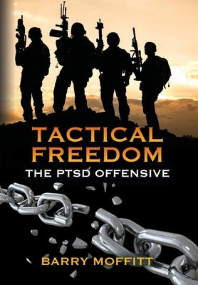 Tactical Freedom: The PTSD Offensive by Moffitt, Barry