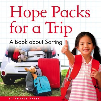 Hope Packs for a Trip: A Book about Sorting by Haley, Charly