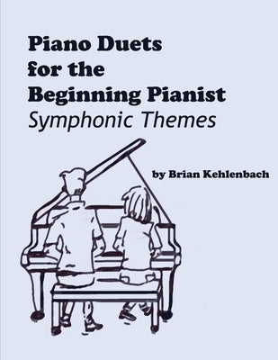 Piano Duets for the Beginning Pianist: Symphonic Themes by Kehlenbach, Brian