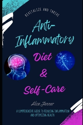 The Anti-Inflammatory Lifestyle: A Comprehensive Guide to Reducing Inflammation and Optimizing Health: Focus On Your Health, Strengthen Your Immune Wi by Jenner, Alice