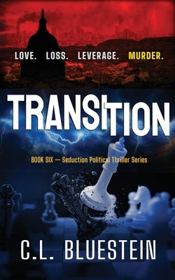 Transition: Love, Loss, Leverage, Murder by Bluestein, C. L.