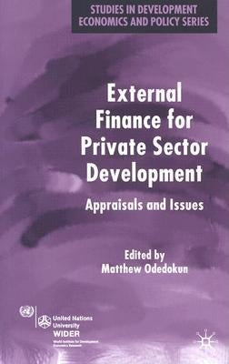External Finance for Private Sector Development: Appraisals and Issues by Odedokun, M.