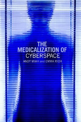 The Medicalization of Cyberspace by Miah, Andy