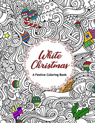 White Christmas - A Festive Coloring Book: With 50 Beautiful Pictures about X-Mas For Adult by Sky, Colorful