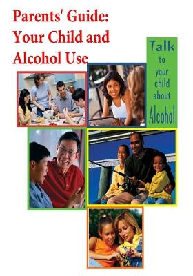 Parents' Guide: Your Child and Alcohol Use (Color) by National Institute on Alcohol Abuse and